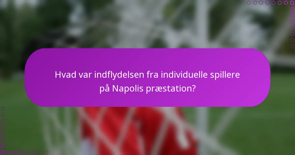 Hvad var indflydelsen fra individuelle spillere på Napolis præstation?