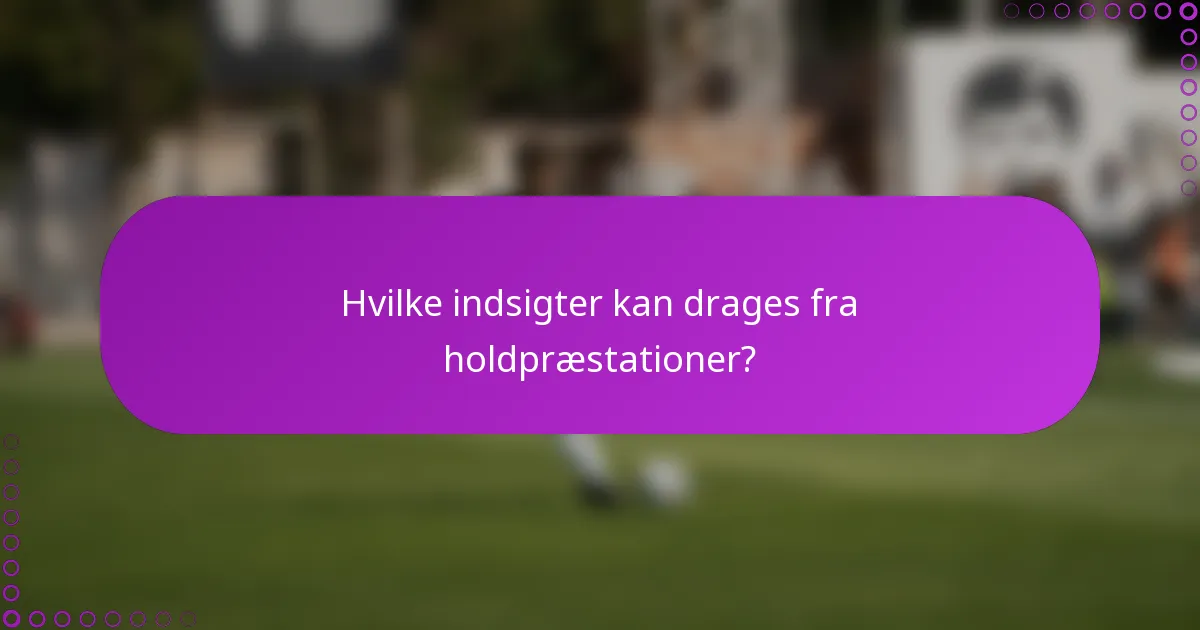 Hvilke indsigter kan drages fra holdpræstationer?
