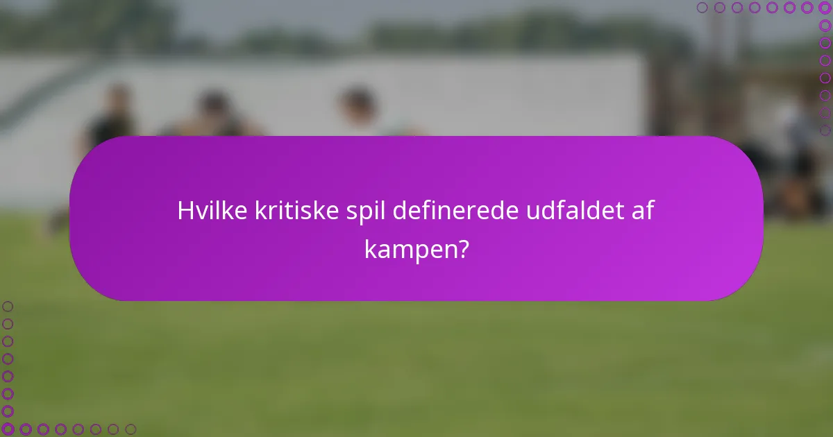 Hvilke kritiske spil definerede udfaldet af kampen?