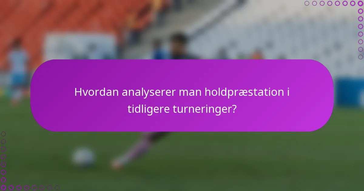 Hvordan analyserer man holdpræstation i tidligere turneringer?