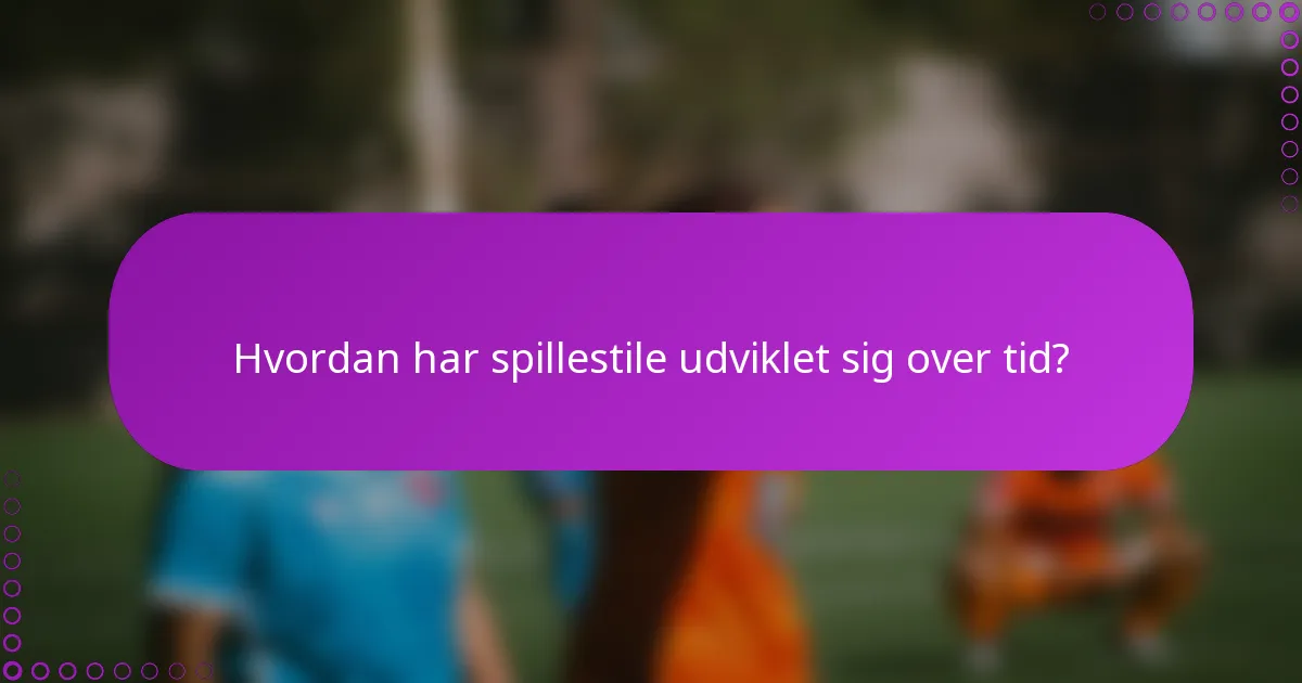 Hvordan har spillestile udviklet sig over tid?