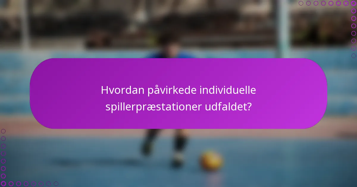 Hvordan påvirkede individuelle spillerpræstationer udfaldet?