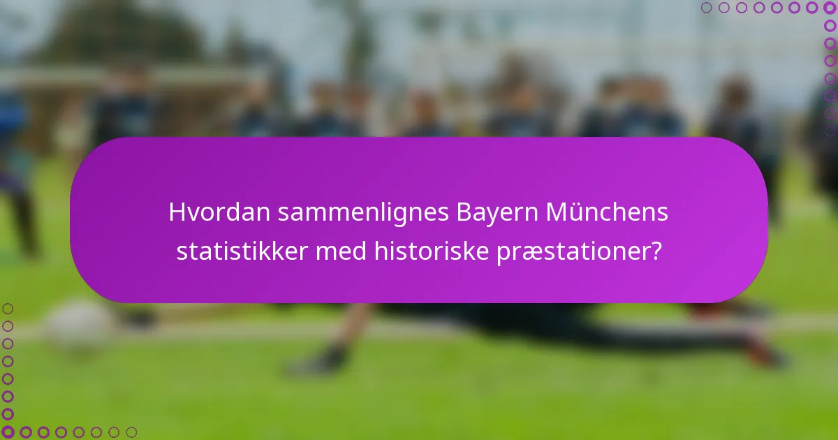 Hvordan sammenlignes Bayern Münchens statistikker med historiske præstationer?