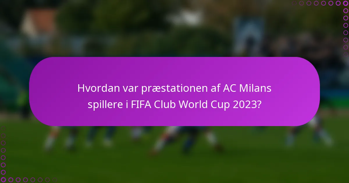 Hvordan var præstationen af AC Milans spillere i FIFA Club World Cup 2023?