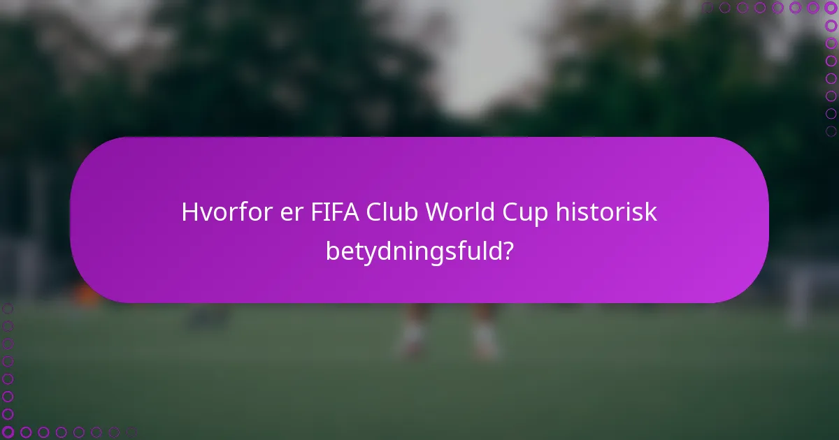 Hvorfor er FIFA Club World Cup historisk betydningsfuld?